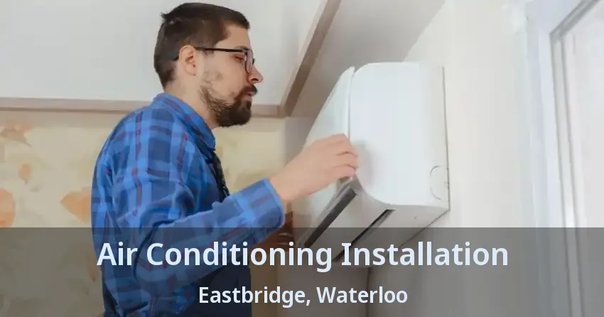 Air Conditioning Installation Eastbridge, Waterloo - ON