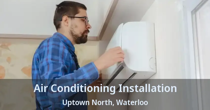 Air Conditioning Installation Uptown North, Waterloo - ON