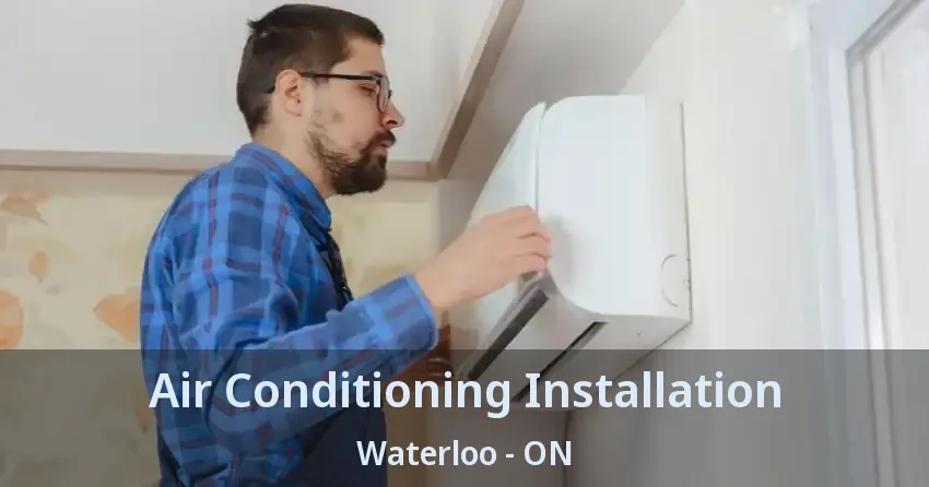 Air Conditioning Installation Waterloo - ON