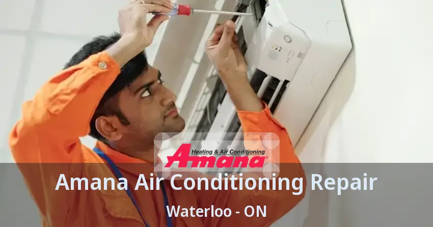 Amana Air Conditioning Repair Waterloo - ON