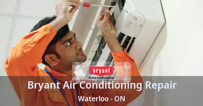 Bryant Air Conditioning Repair Waterloo - ON