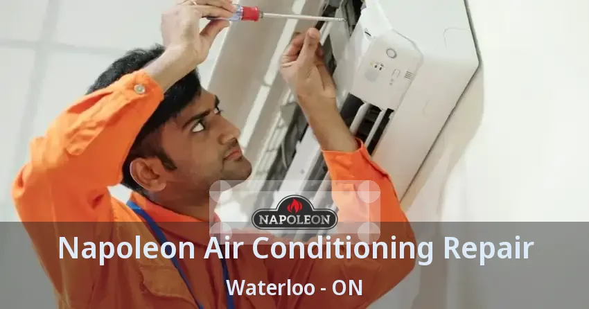 Napoleon Air Conditioning Repair Waterloo - ON