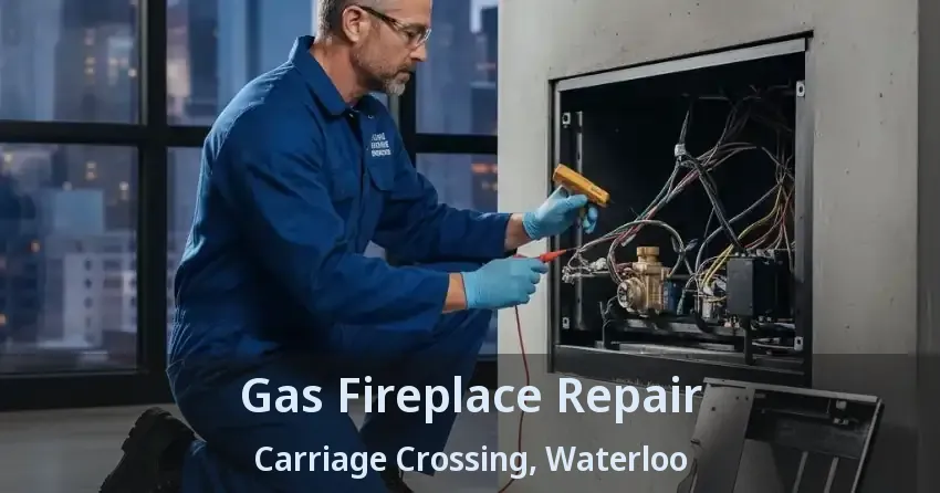 Gas Fireplace Repair Carriage Crossing, Waterloo - ON