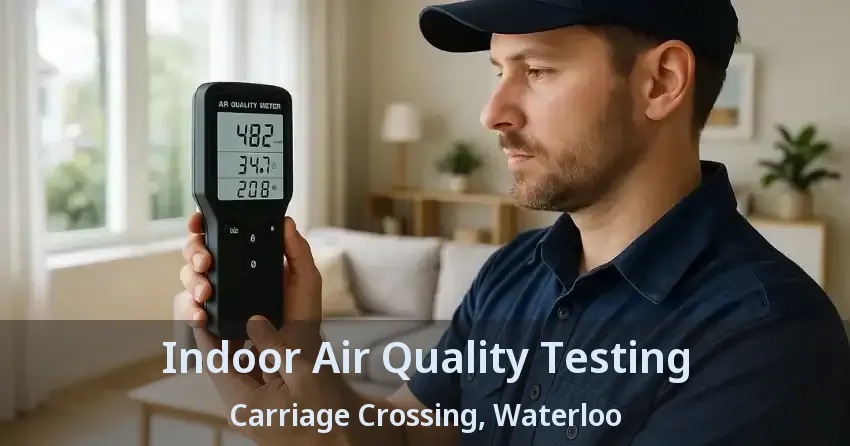 Indoor Air Quality Testing Carriage Crossing, Waterloo - ON