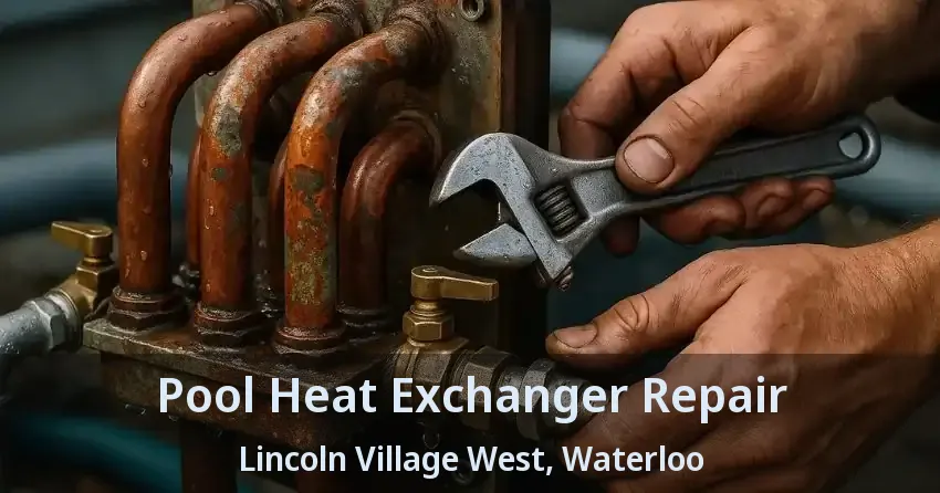 Pool Heat Exchanger Repair Lincoln Village West, Waterloo - ON