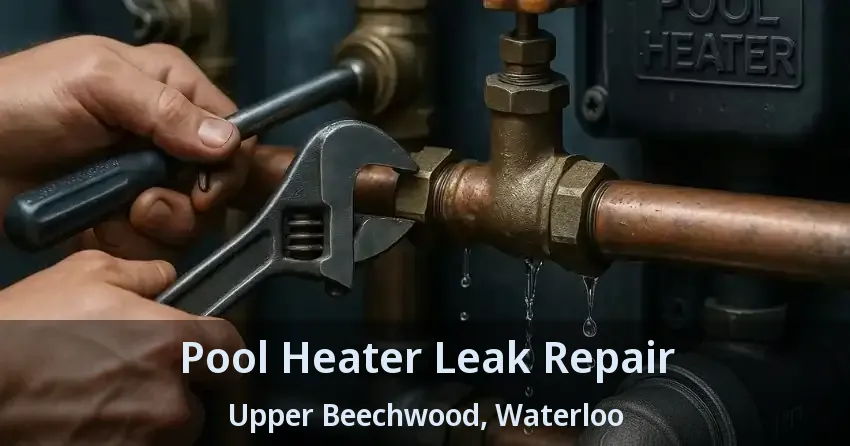 Pool Heater Leak Repair Upper Beechwood, Waterloo - ON