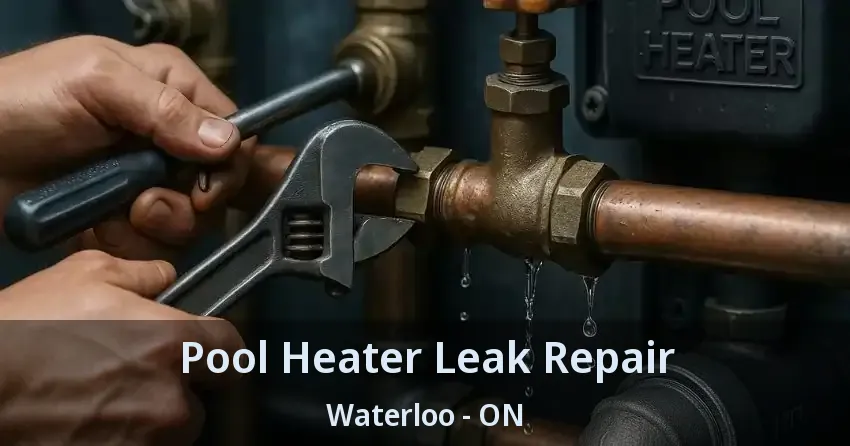 Pool Heater Leak Repair Waterloo - ON