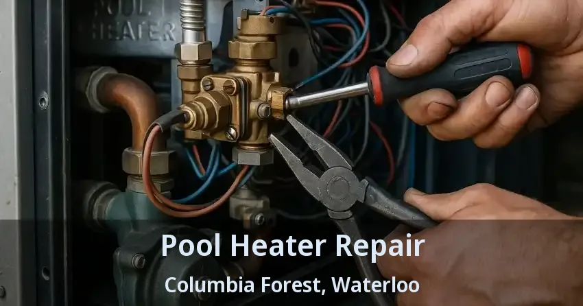 Pool Heater Repair Columbia Forest, Waterloo - ON