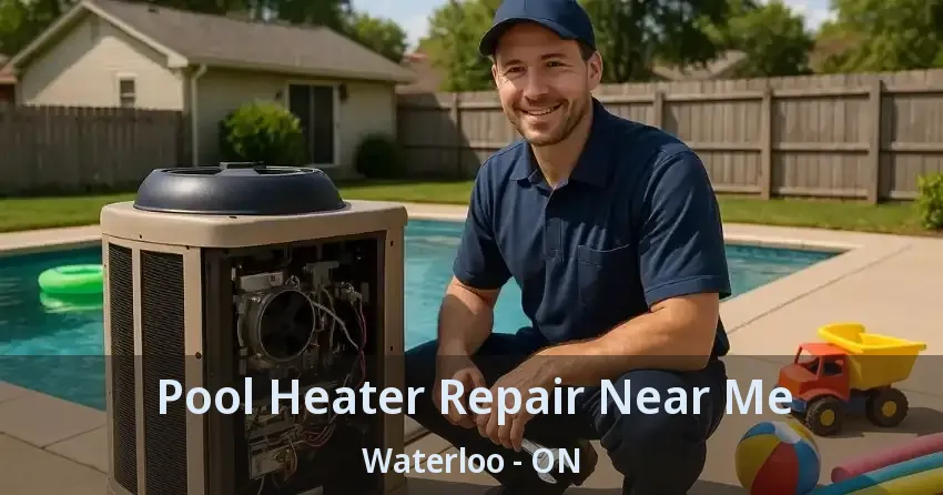 Pool Heater Repair Near Me Waterloo - ON